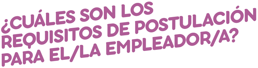 ¿Cuales son los requisitos de postulación para el/la empleador/a?